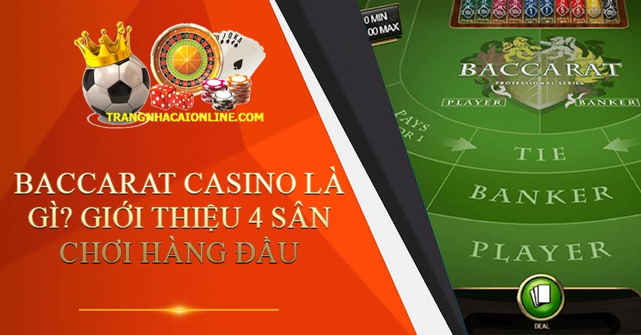 Baccarat Casino là gì? Giới thiệu 4 sân chơi hàng đầu